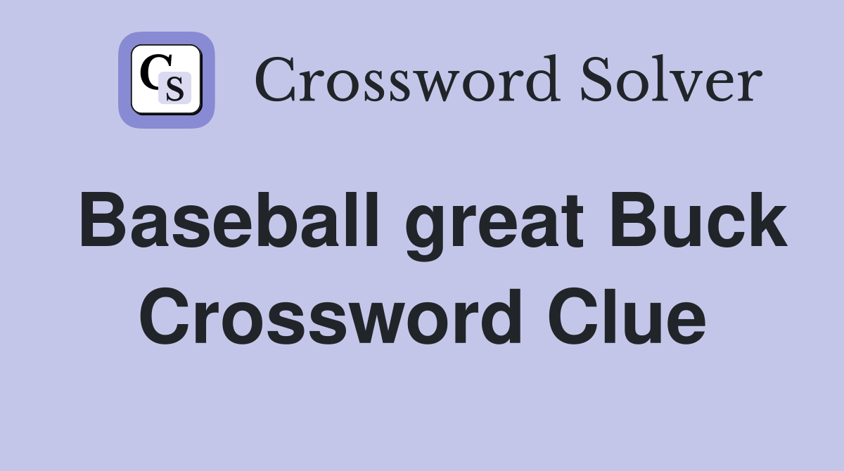 Baseball great Buck Crossword Clue