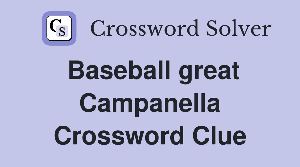 Baseball great Campanella Crossword Clue