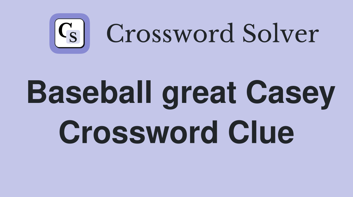 Baseball great Casey Crossword Clue