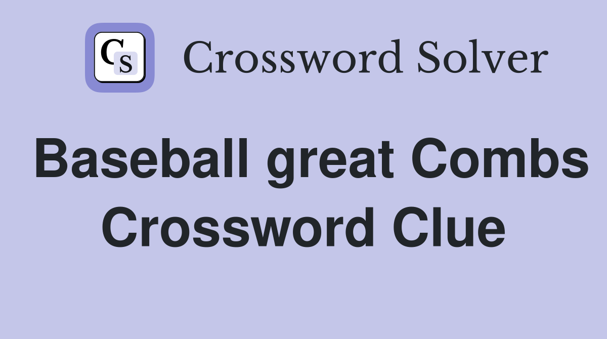 Baseball great Combs Crossword Clue