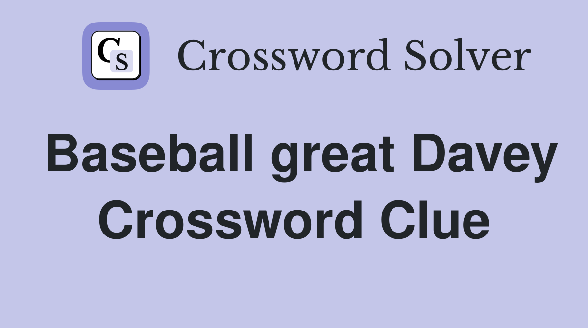 Baseball great Davey Crossword Clue