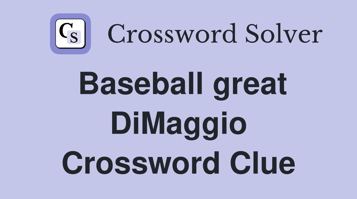 Baseball great DiMaggio Crossword Clue