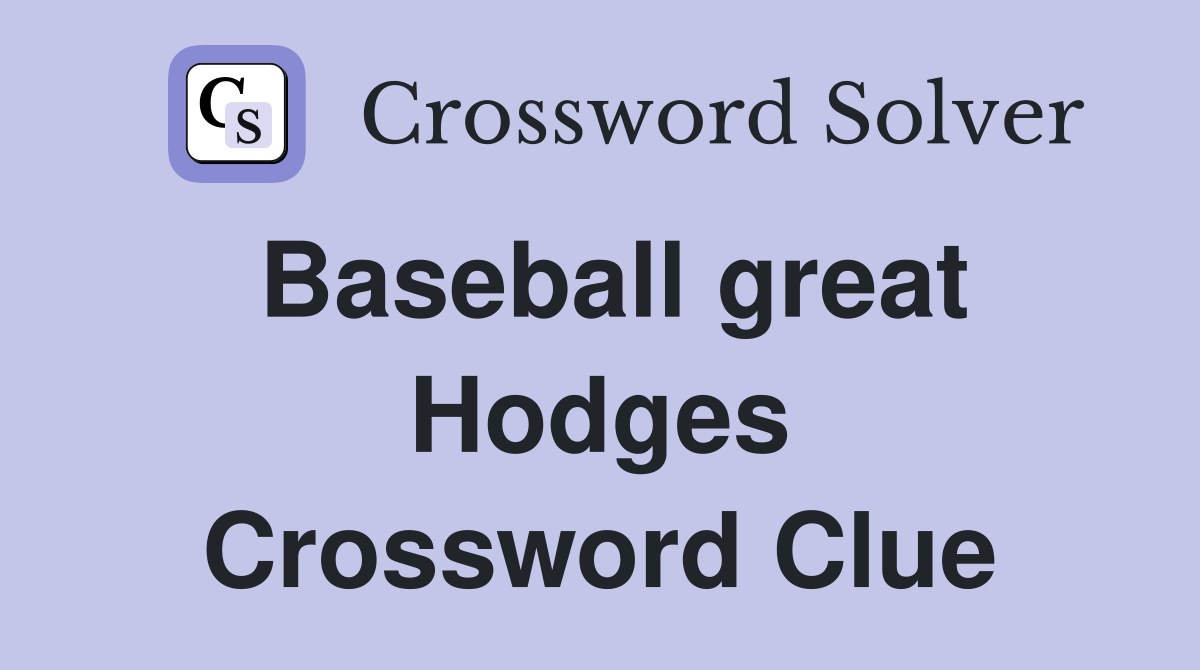 Baseball great Hodges Crossword Clue