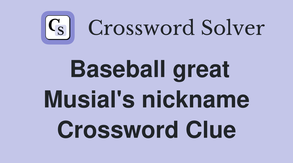 Baseball great Musial's nickname Crossword Clue