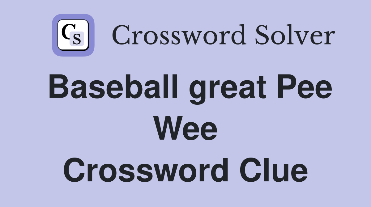 Baseball great Pee Wee Crossword Clue