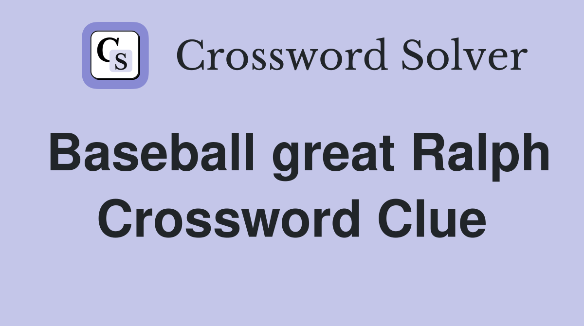 Baseball great Ralph Crossword Clue