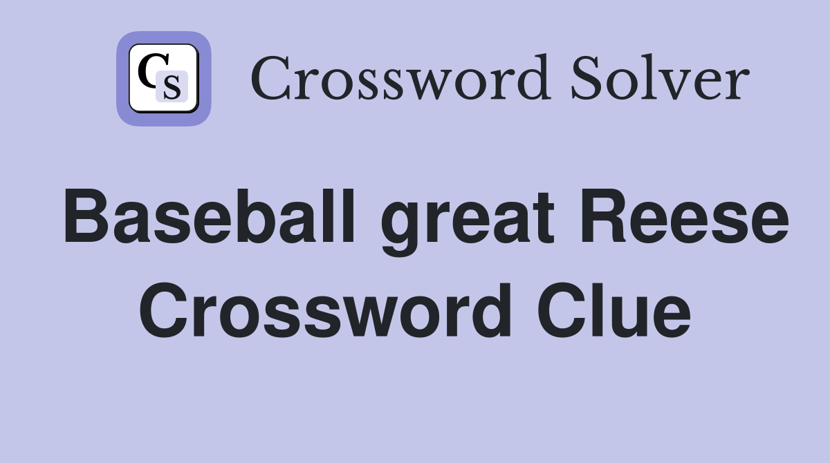 Baseball great Reese Crossword Clue