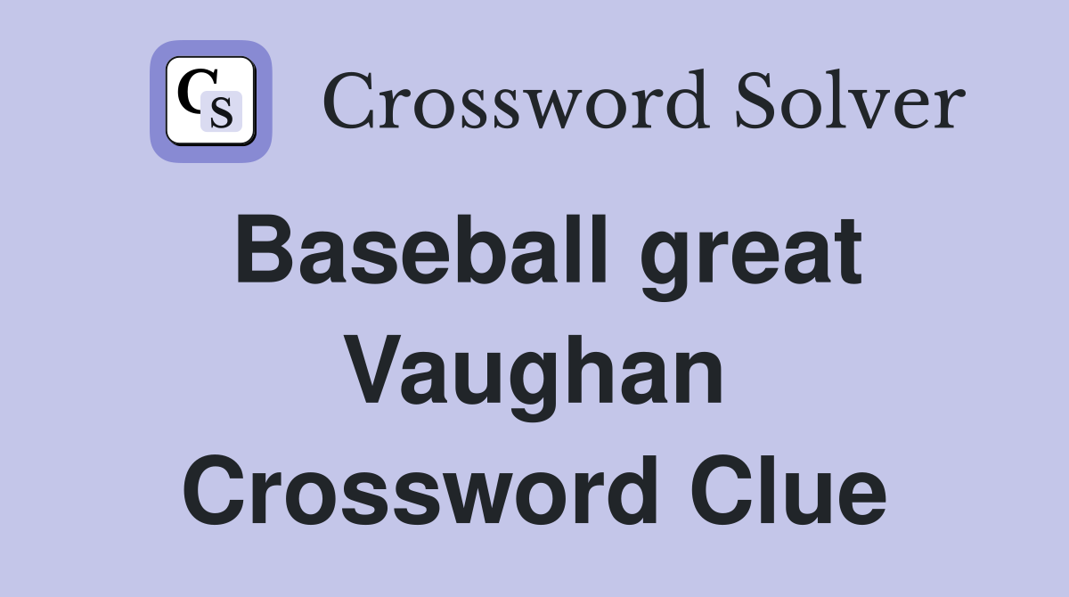 Baseball great Vaughan Crossword Clue