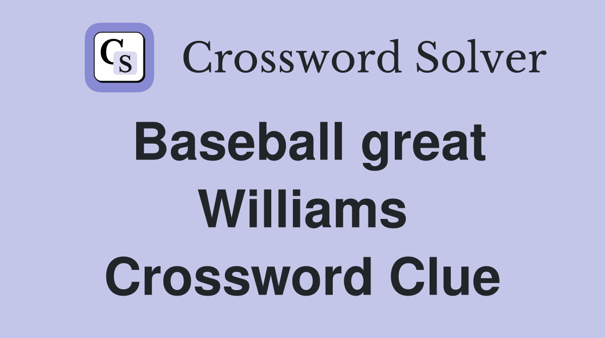 Baseball great Williams Crossword Clue
