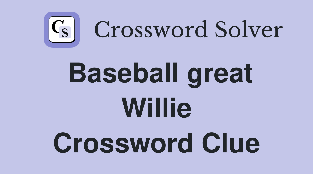 Baseball great Willie Crossword Clue