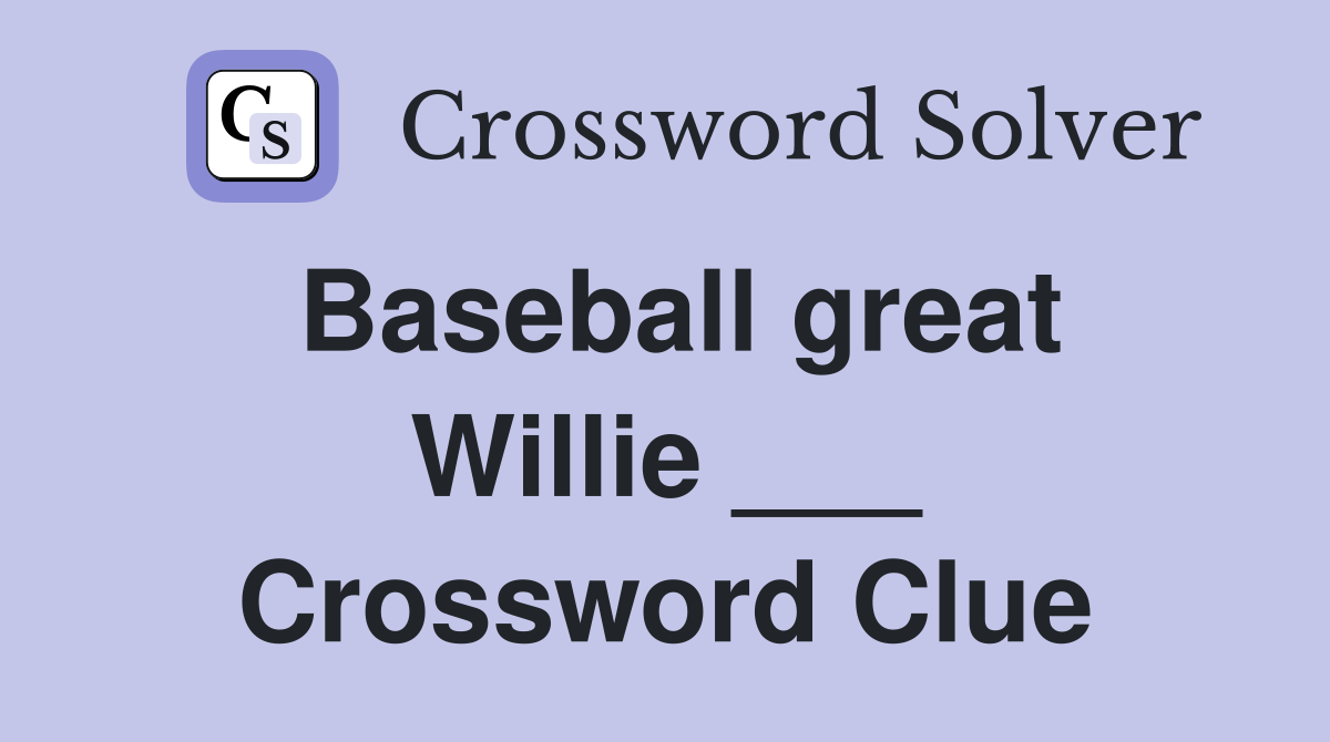 Baseball great Willie ___ Crossword Clue