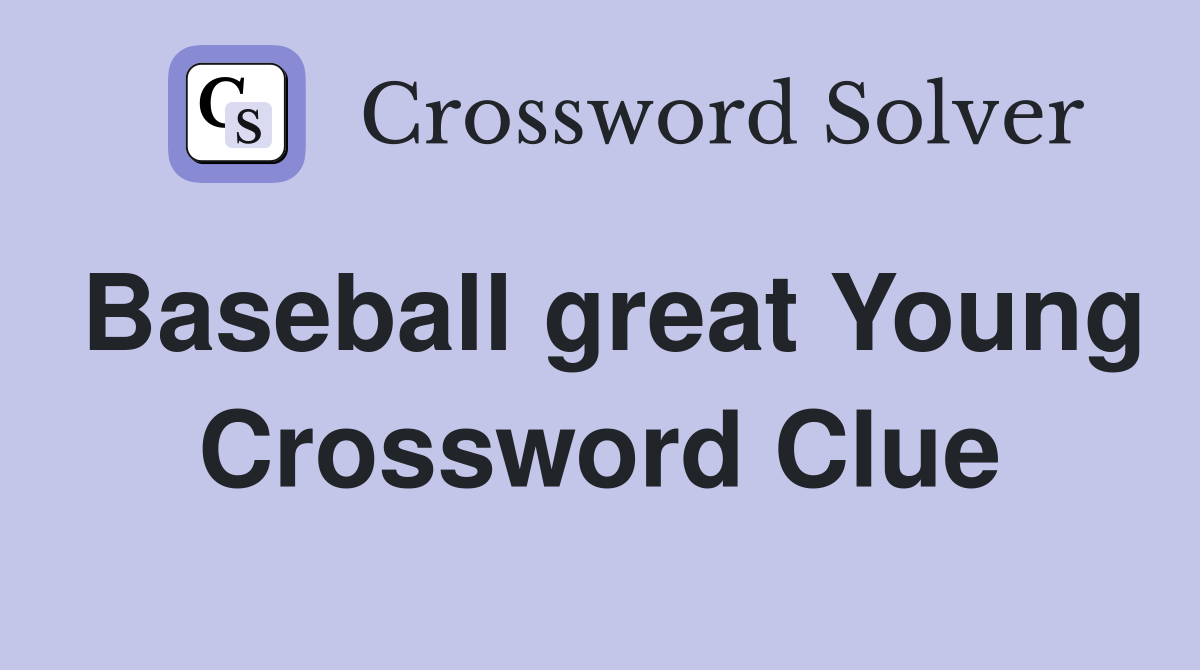 Baseball great Young Crossword Clue