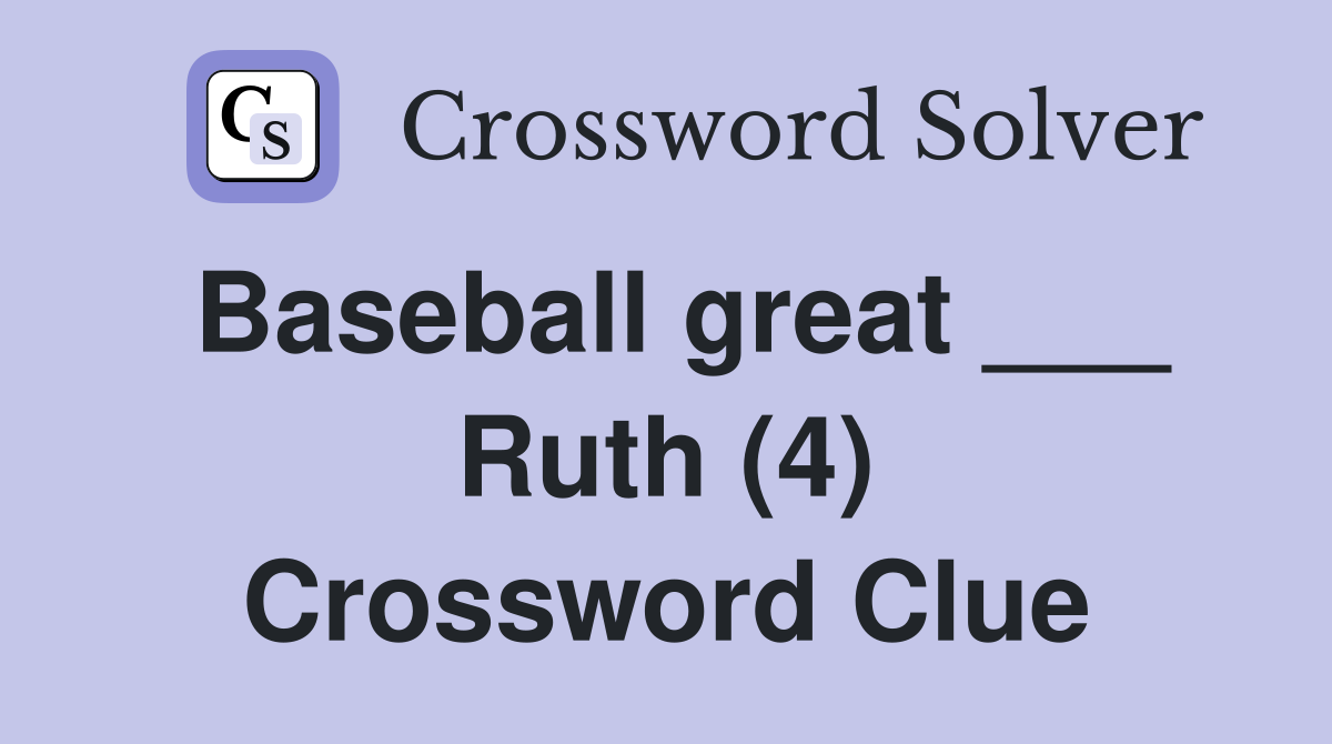 Baseball great ___ Ruth (4) Crossword Clue