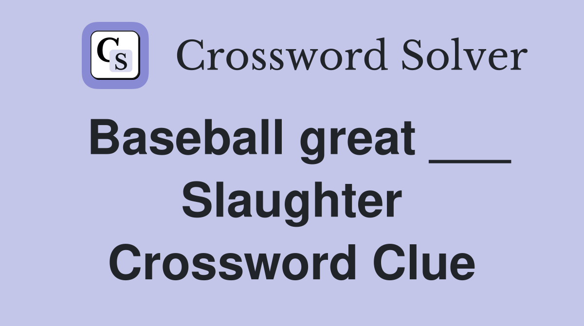 Baseball great ___ Slaughter Crossword Clue
