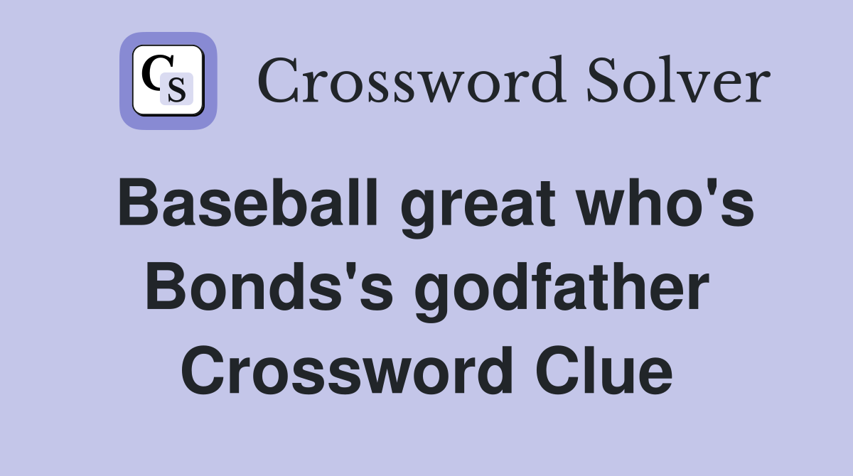 Baseball great who's Bonds's godfather Crossword Clue