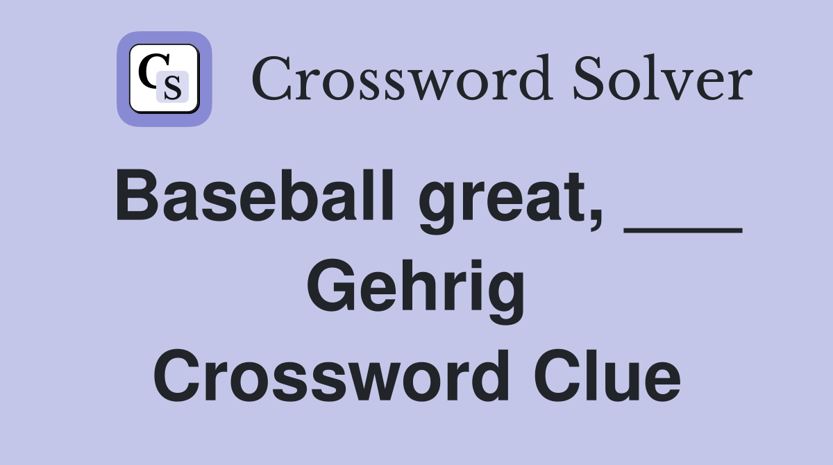Baseball great, ___ Gehrig Crossword Clue