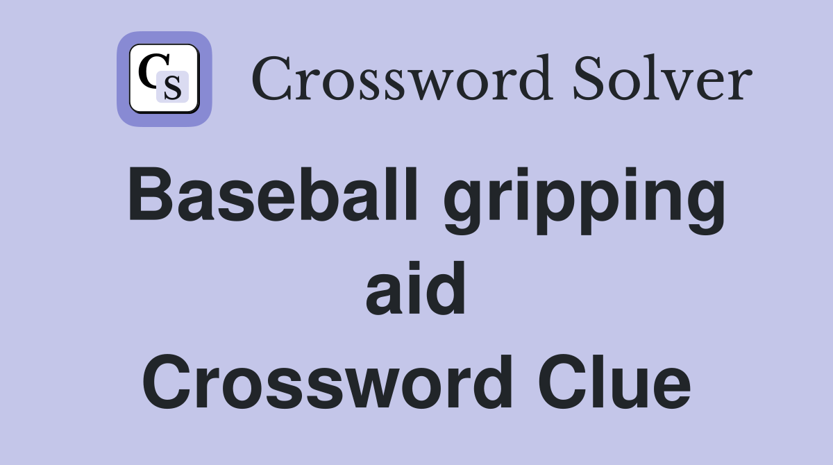 Baseball gripping aid Crossword Clue