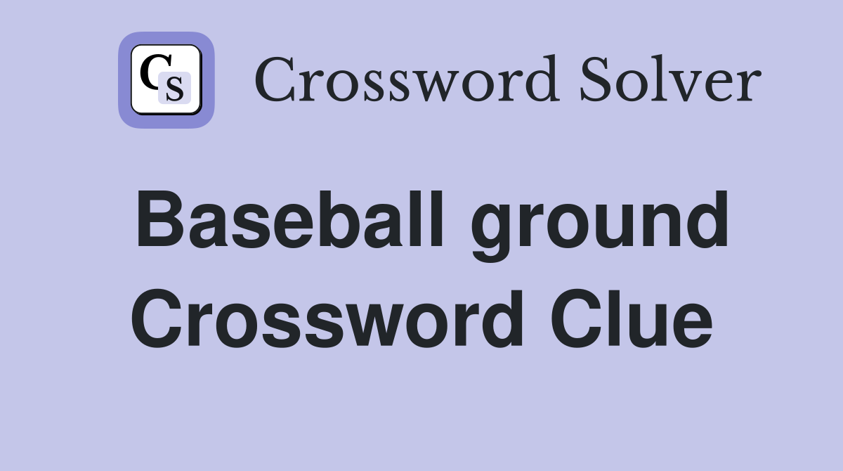 Baseball ground Crossword Clue