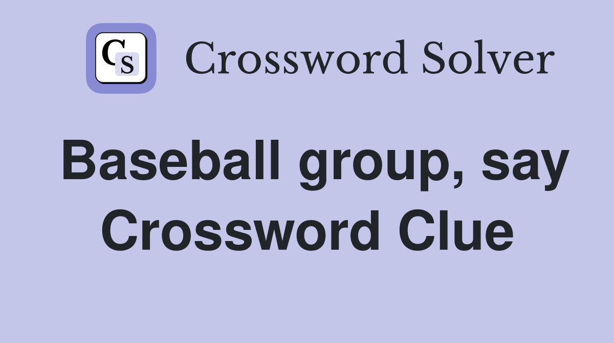 Baseball group, say Crossword Clue
