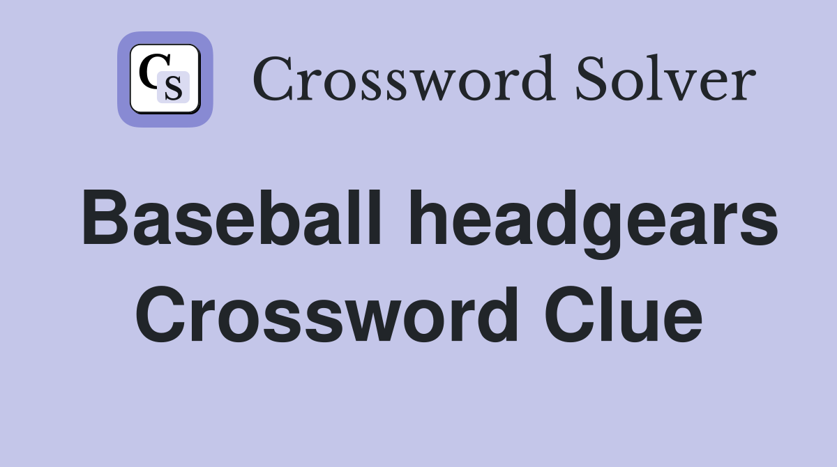Baseball headgears Crossword Clue