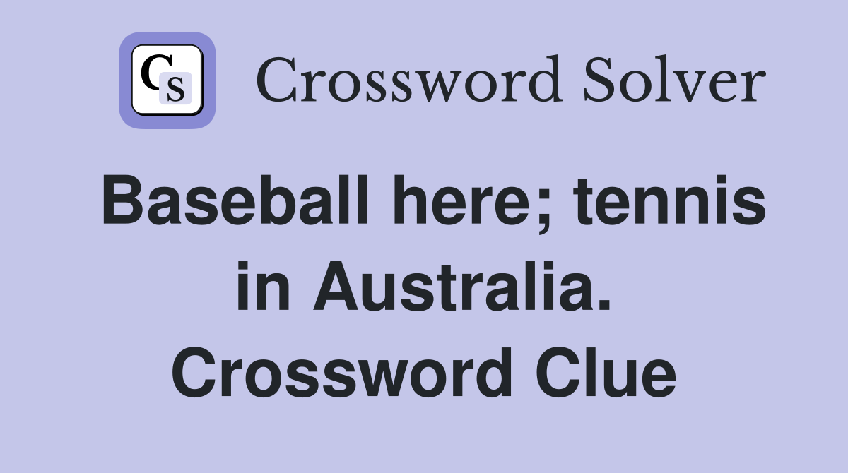 Baseball here; tennis in Australia. Crossword Clue