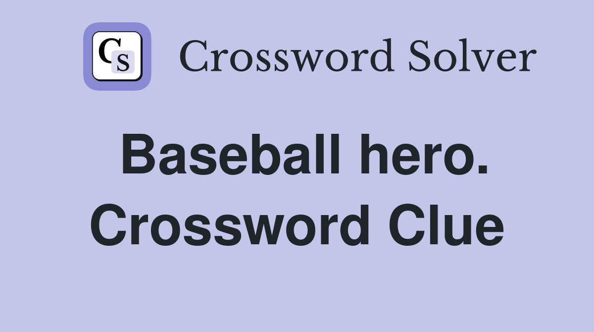 Baseball hero. Crossword Clue