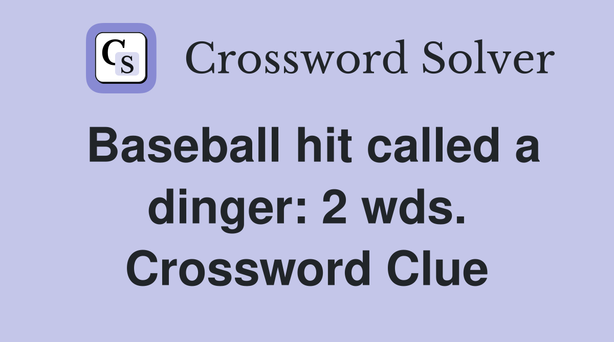 Baseball hit called a dinger: 2 wds. Crossword Clue