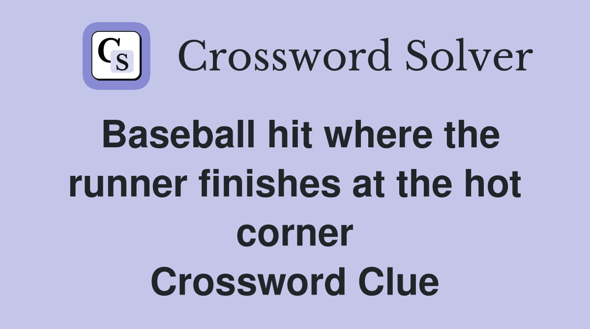 Baseball hit where the runner finishes at the hot corner Crossword Clue