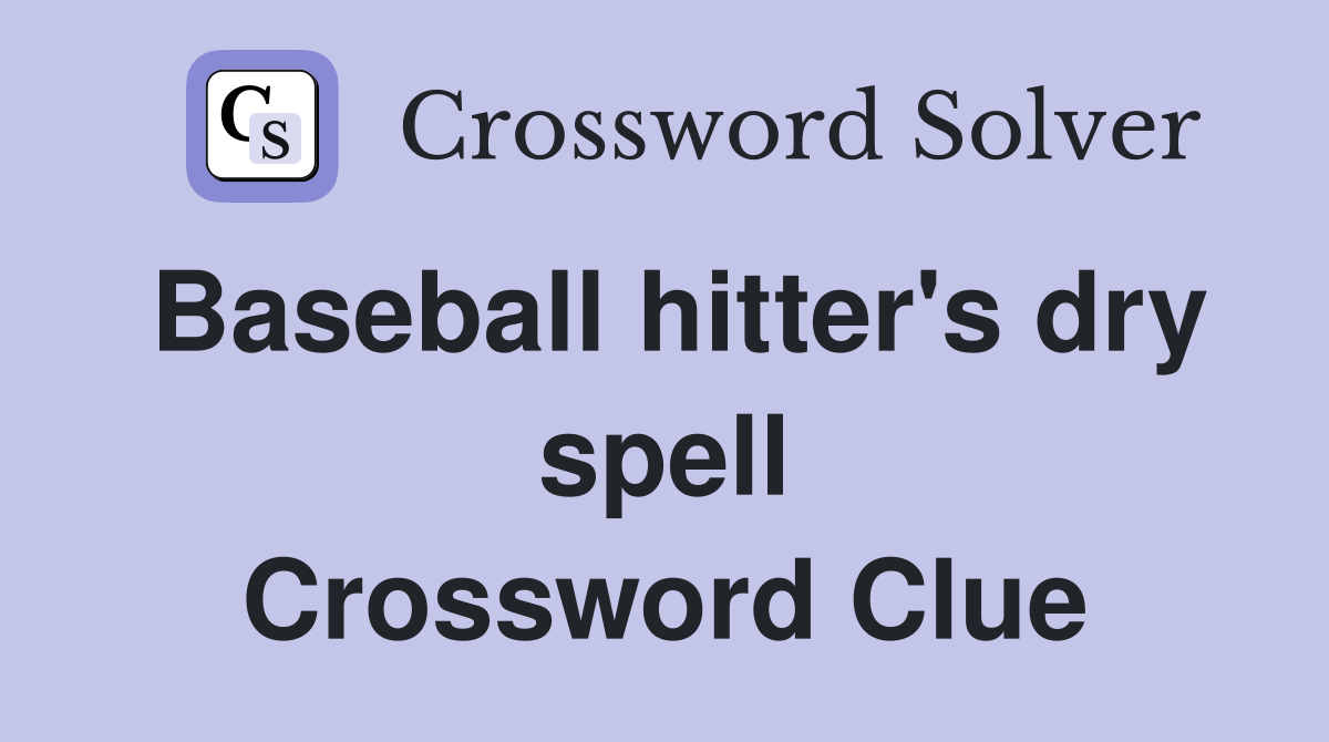 Baseball hitter's dry spell Crossword Clue