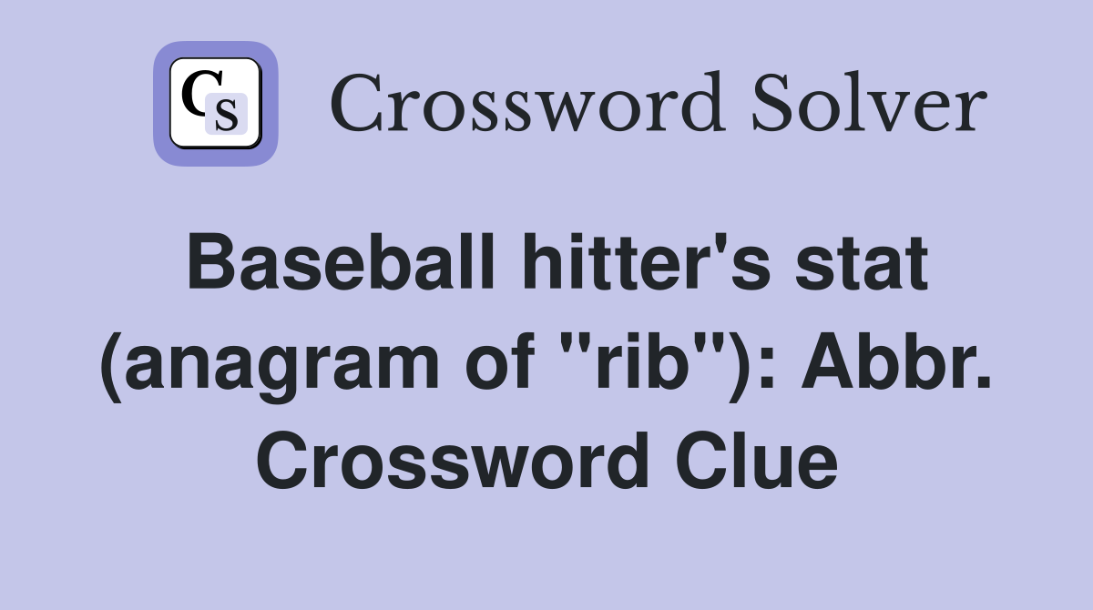 Baseball hitter's stat (anagram of "rib"): Abbr. Crossword Clue