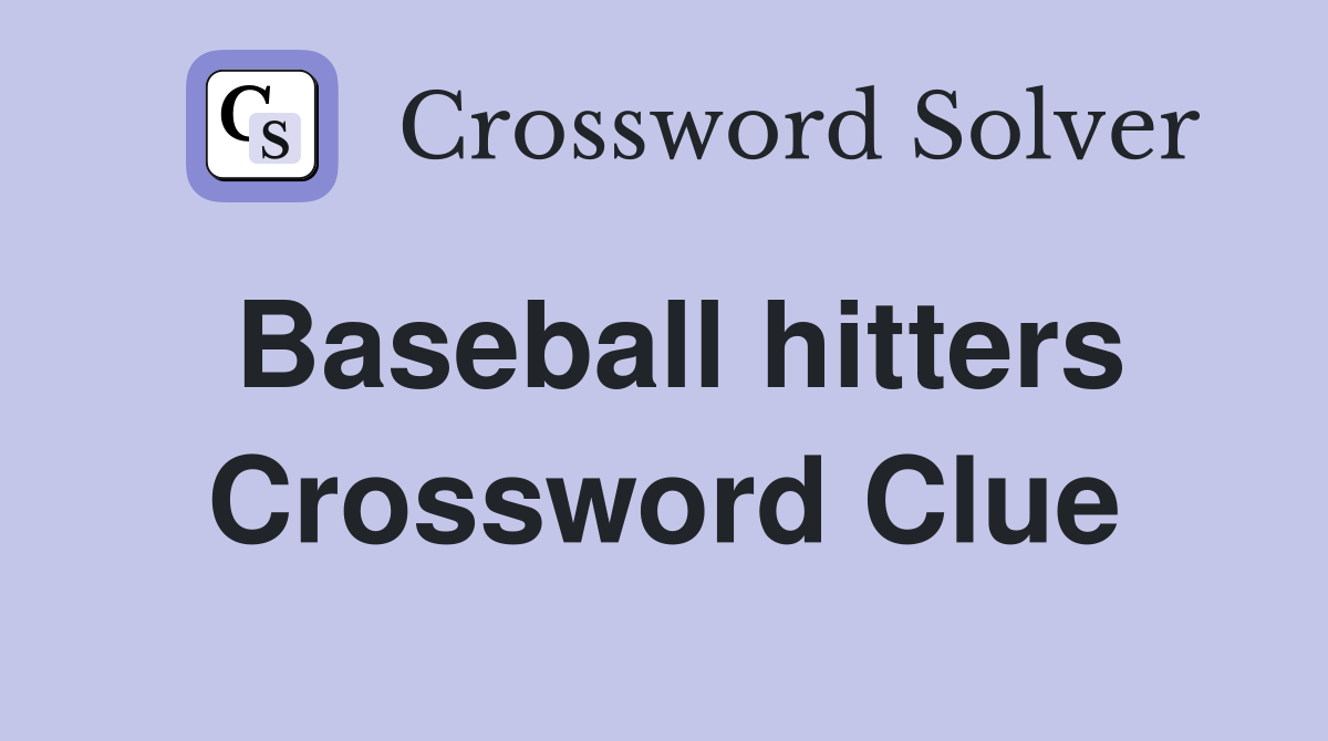 Baseball hitters Crossword Clue