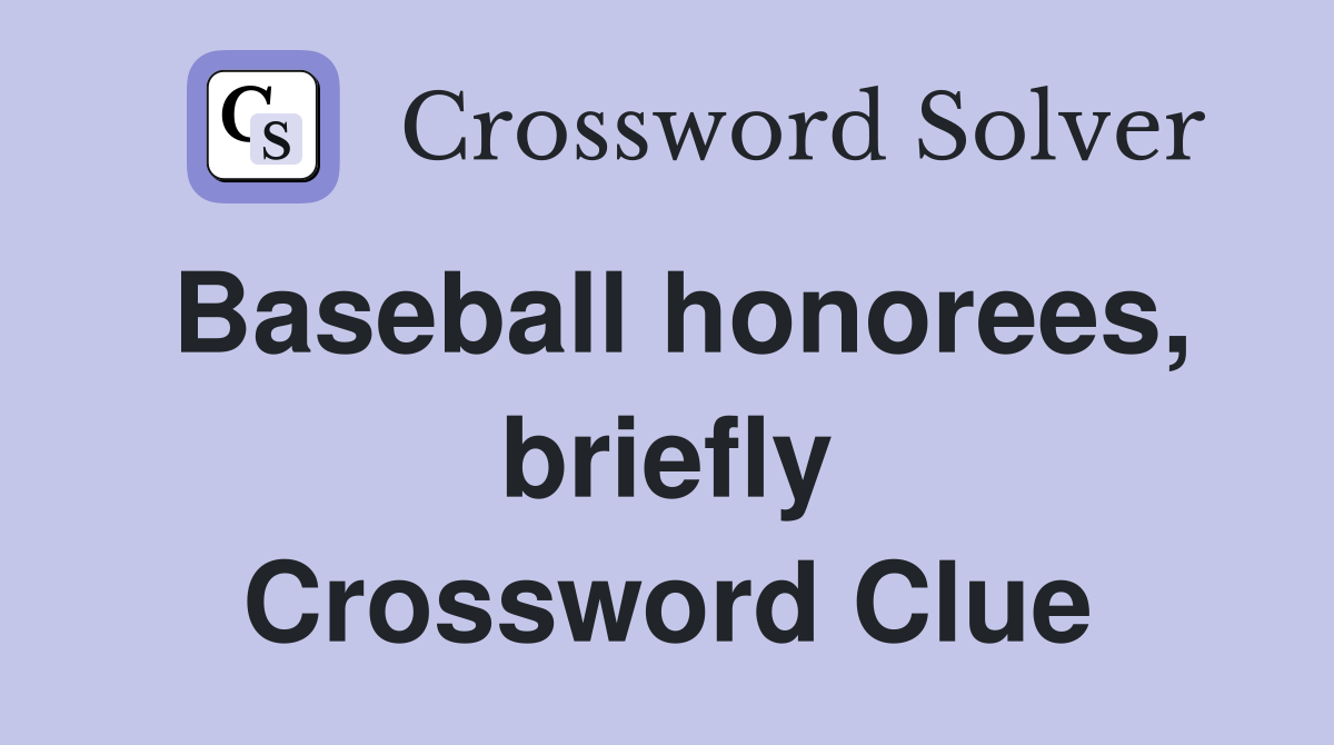 Baseball honorees, briefly Crossword Clue