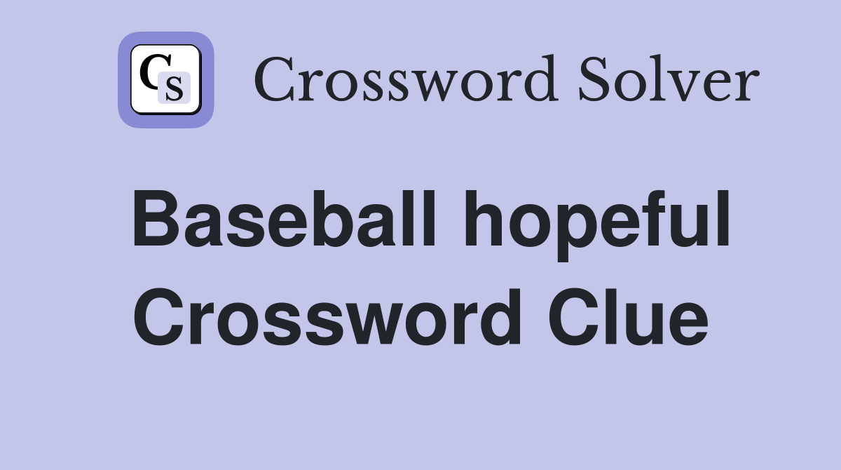 Baseball hopeful Crossword Clue
