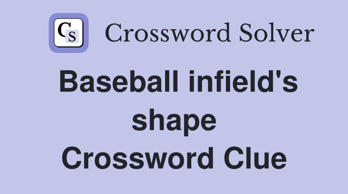 Baseball infield's shape Crossword Clue