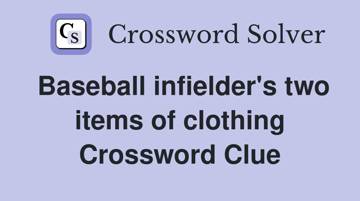 Baseball infielder's two items of clothing Crossword Clue