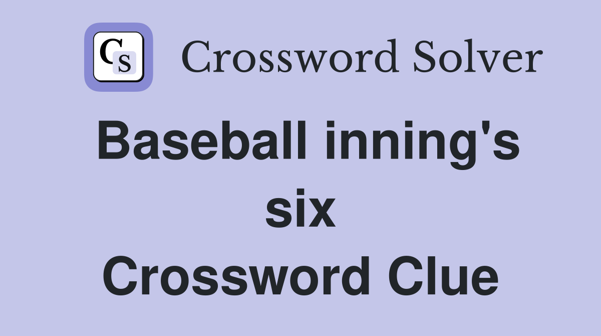 Baseball inning's six Crossword Clue