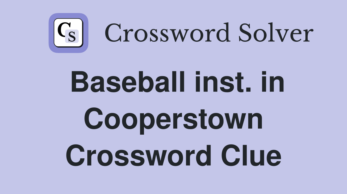 Baseball inst. in Cooperstown Crossword Clue