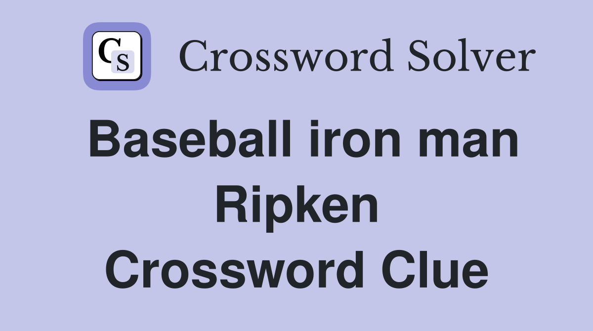 Baseball iron man Ripken Crossword Clue