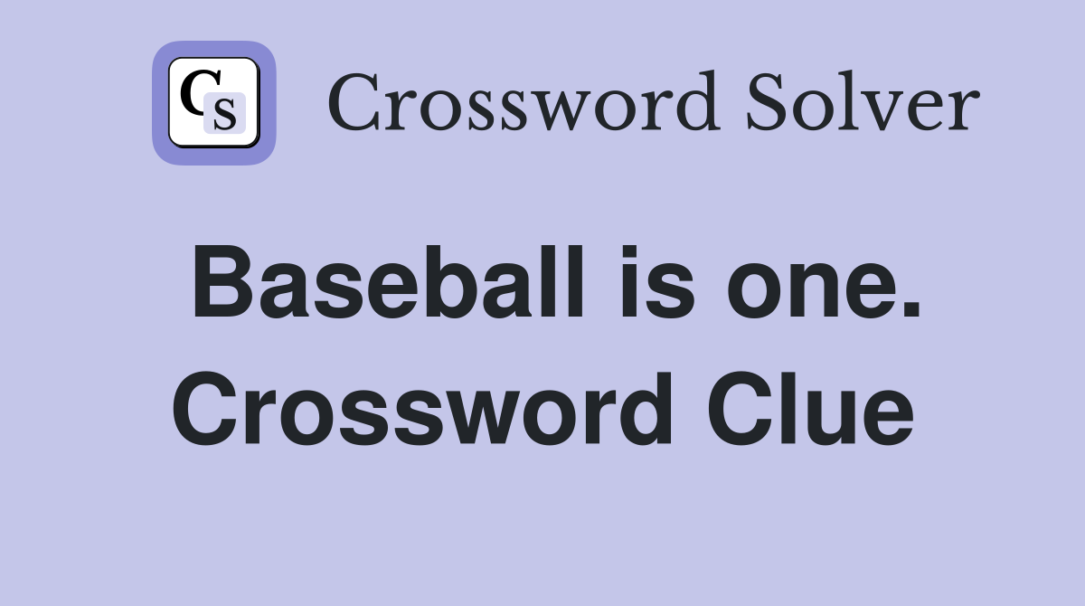 Baseball is one. Crossword Clue
