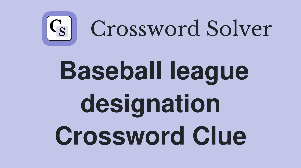 Baseball league designation Crossword Clue