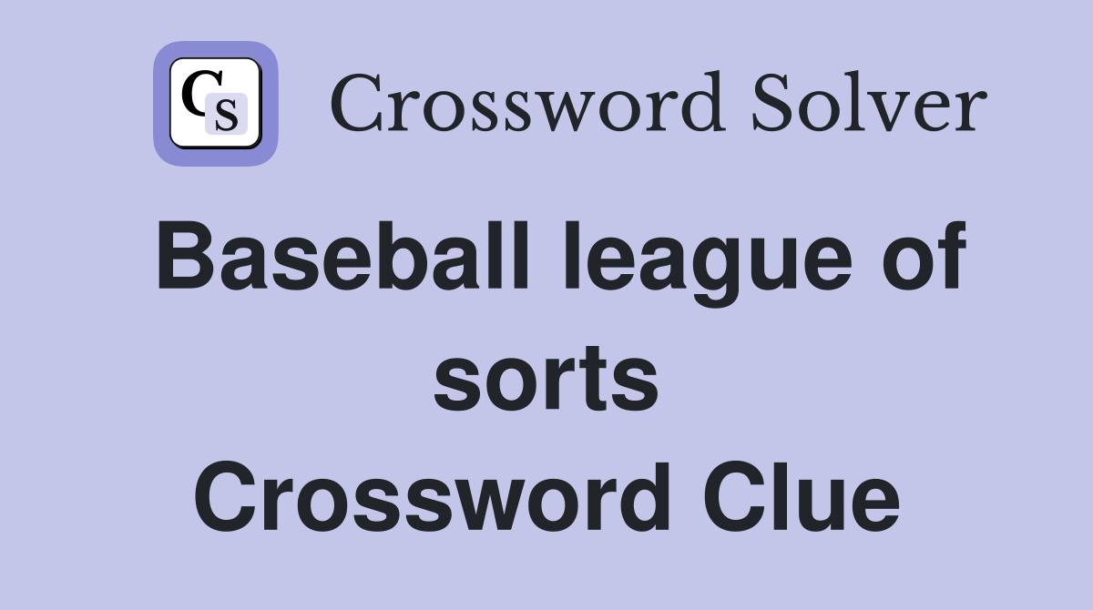 Baseball league of sorts Crossword Clue