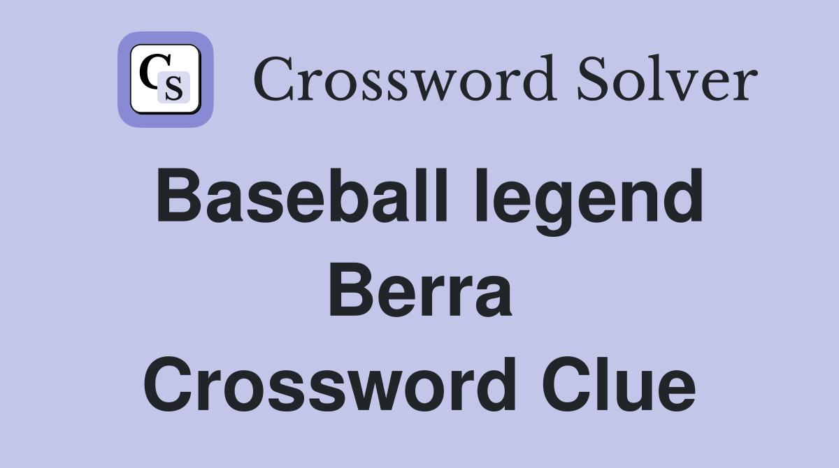 Baseball legend Berra Crossword Clue