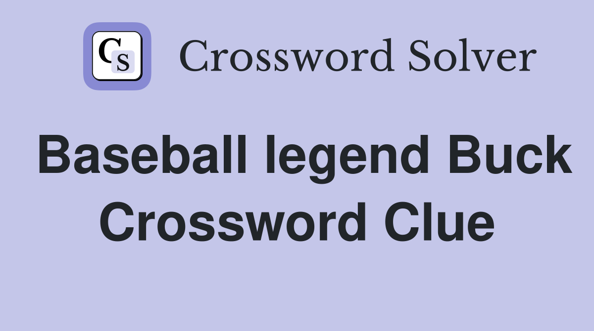 Baseball legend Buck Crossword Clue