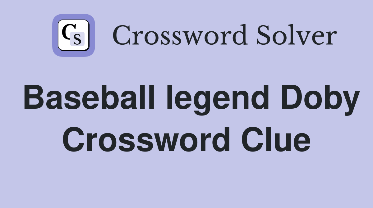 Baseball legend Doby Crossword Clue