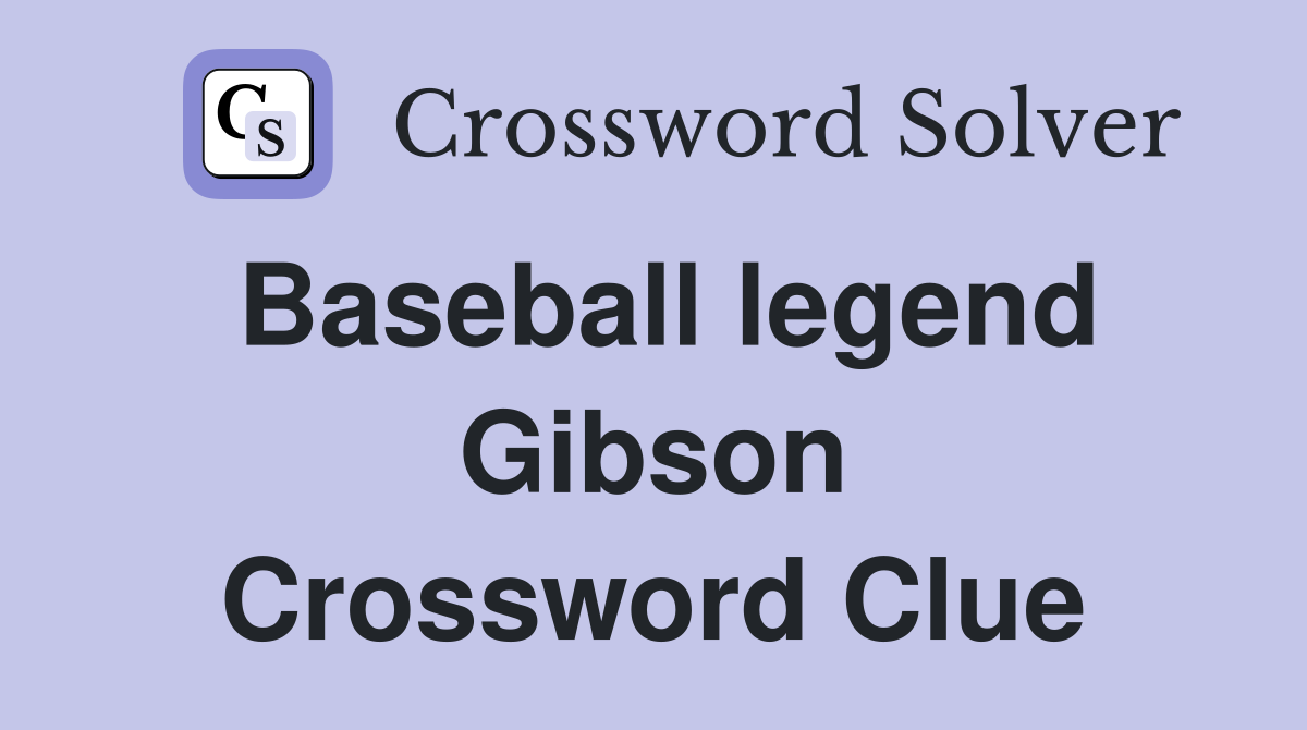 Baseball legend Gibson Crossword Clue