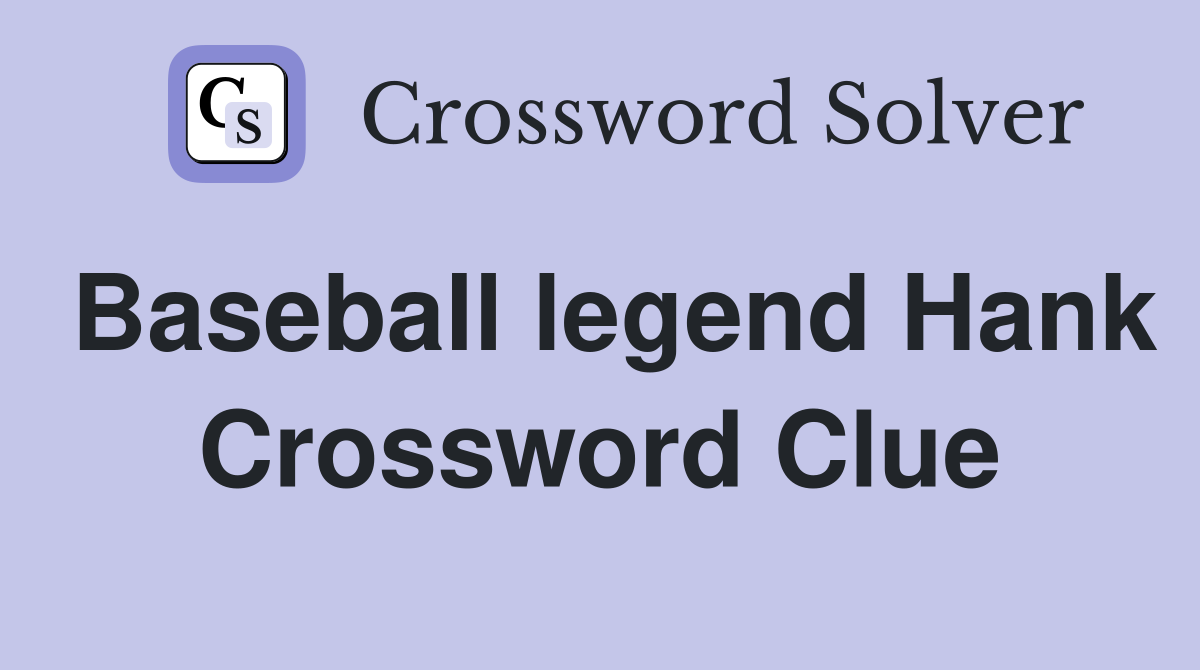 Baseball legend Hank Crossword Clue