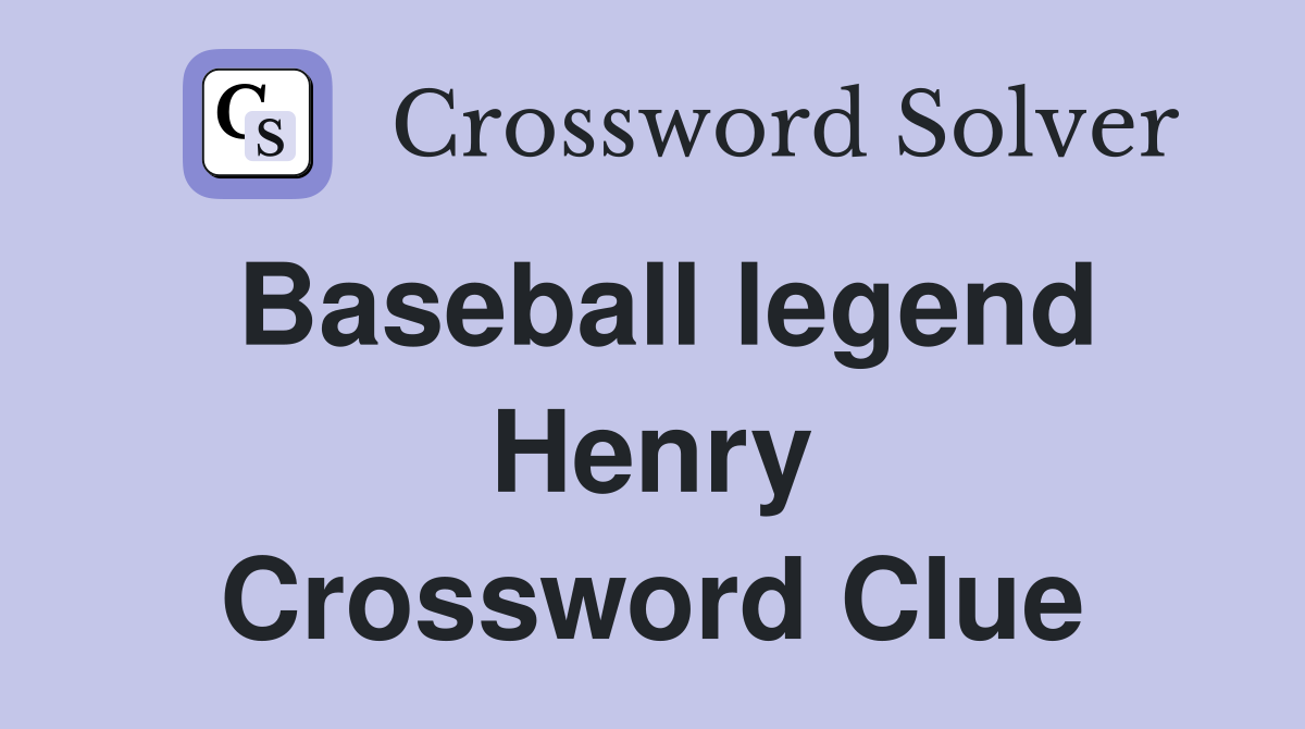 Baseball legend Henry Crossword Clue