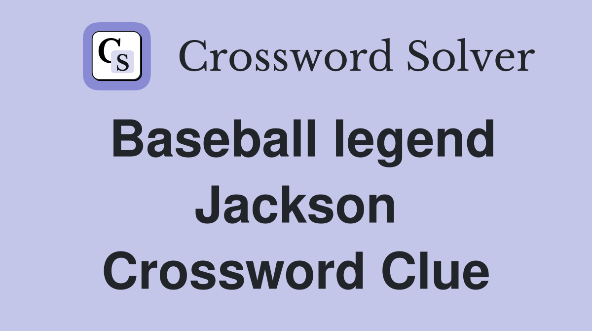 Baseball legend Jackson Crossword Clue