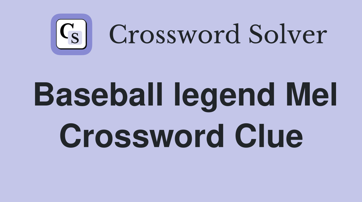 Baseball legend Mel Crossword Clue