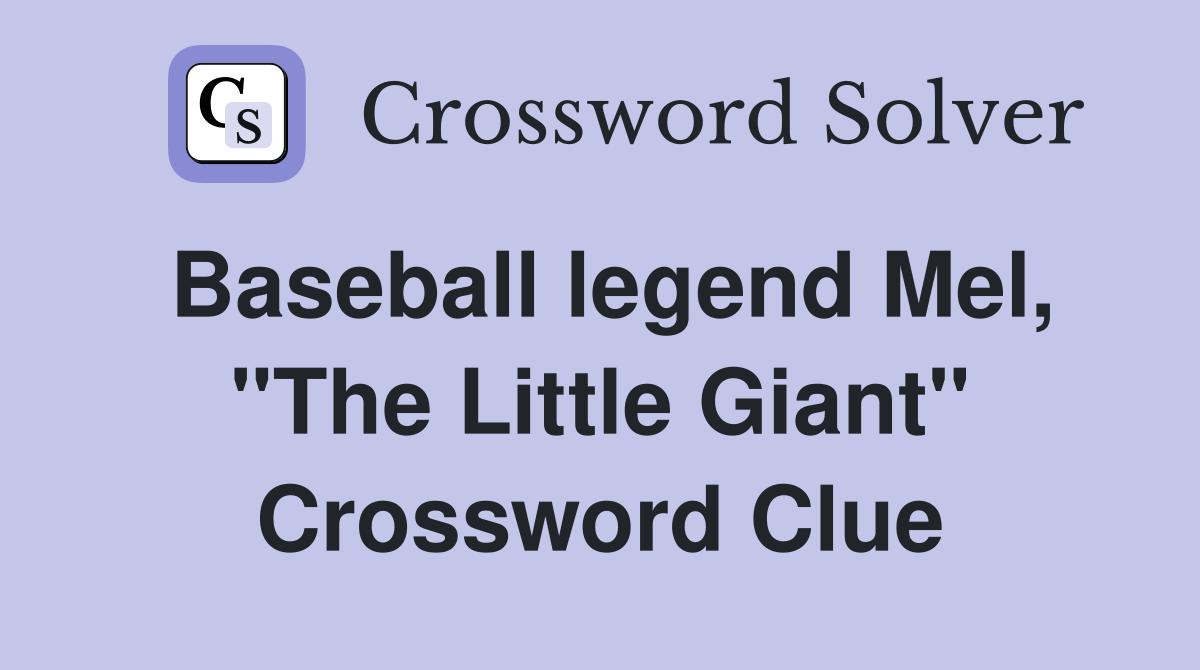 Baseball legend Mel, "The Little Giant" Crossword Clue